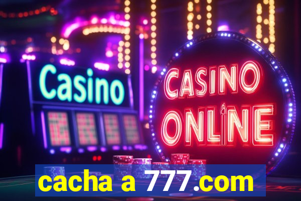 cacha a 777.com